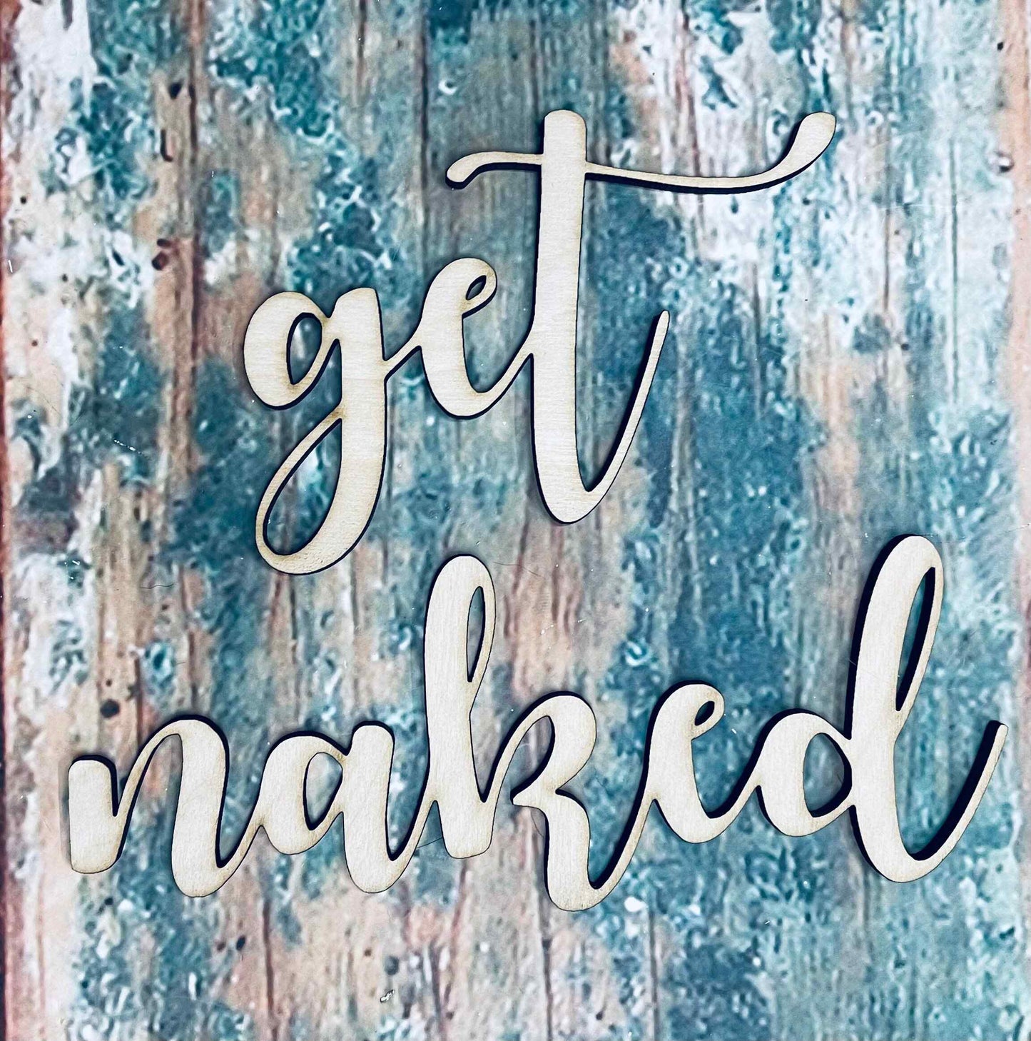 Get Naked, Get Naked Sign, Craft, Cutout, Wall Hanger, Door Hanger - Woodland Rustics