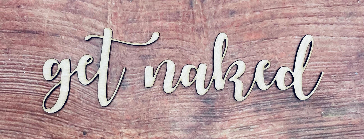 Get Naked, Get Naked Sign, Craft, Cutout, Wall Hanger, Door Hanger - Woodland Rustics